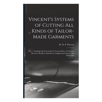 "Vincent's Systems of Cutting All Kinds of Tailor-made Garments: Part 1: Dealing With the Cuttin