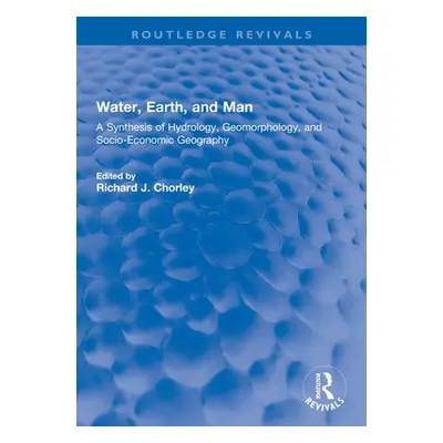 "Water, Earth, and Man: A Synthesis of Hydrology, Geomorphology, and Socio-Economic Geography" -