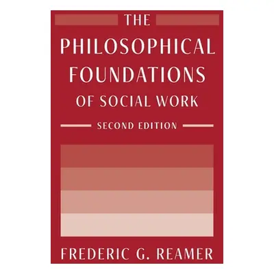 "The Philosophical Foundations of Social Work" - "" ("Reamer Frederic G.")