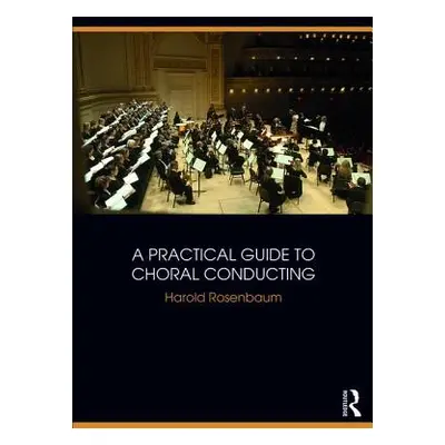 "A Practical Guide to Choral Conducting" - "" ("Rosenbaum Harold")