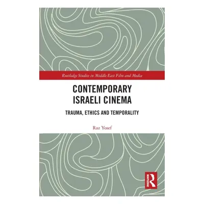 "Contemporary Israeli Cinema: Trauma, Ethics and Temporality" - "" ("Yosef Raz")