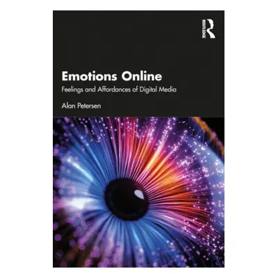 "Emotions Online: Feelings and Affordances of Digital Media" - "" ("Petersen Alan")