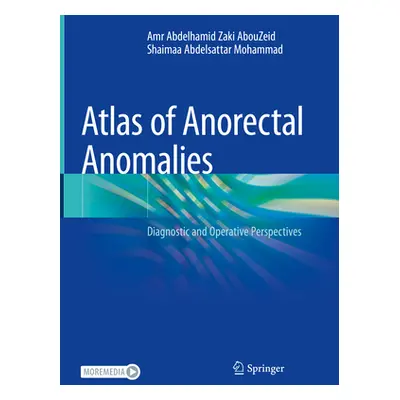 "Atlas of Anorectal Anomalies: Diagnostic and Operative Perspectives" - "" ("Abouzeid Amr Abdelh