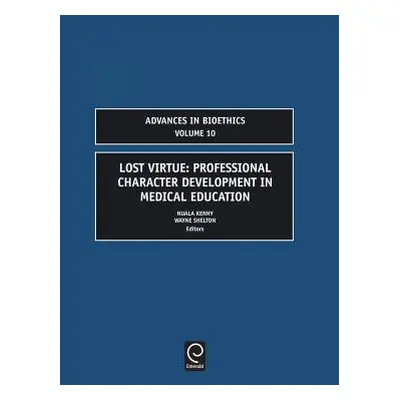 "Lost Virtue: Professional Character Development in Medical Education" - "" ("Kenny Nuala")