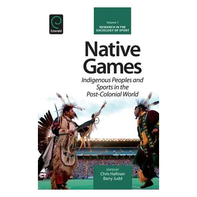 "Native Games: Indigenous Peoples and Sports in the Post-Colonial World" - "" ("Hallinan Chris")