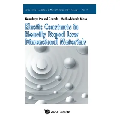 "Elastic Constants in Heavily Doped Low Dimensional Materials" - "" ("Ghatak Kamakhya Prasad")