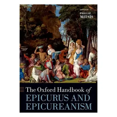 "The Oxford Handbook of Epicurus and Epicureanism" - "" ("Mitsis Phillip")