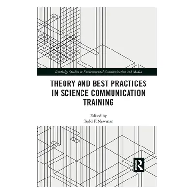 "Theory and Best Practices in Science Communication Training" - "" ("Newman Todd P.")