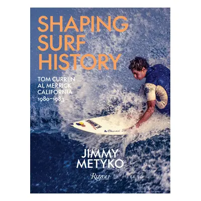 "Shaping Surf History: Tom Curren and Al Merrick, California 1980-1983" - "" ("Metyko Jimmy")