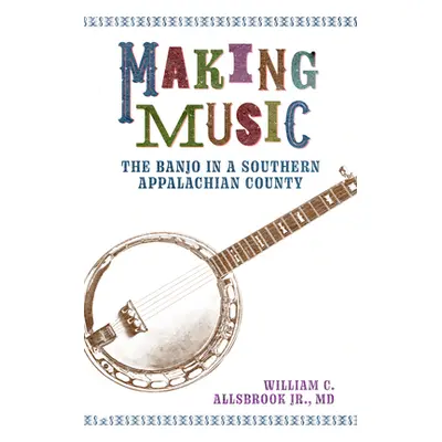 "Making Music: The Banjo in a Southern Appalachian County" - "" ("Allsbrook William C.")