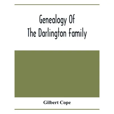 "Genealogy Of The Darlington Family: A Record Of The Descendants Of Abraham Darlington Of Birmin