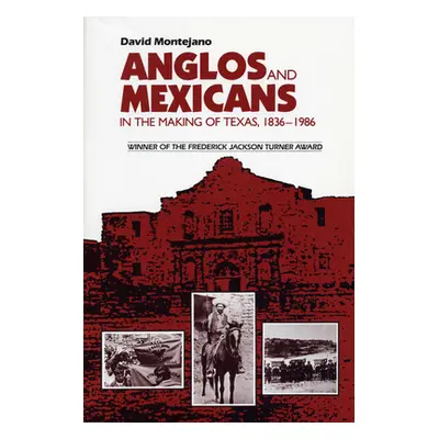 "Anglos and Mexicans in the Making of Texas, 1836-1986" - "" ("Montejano David")