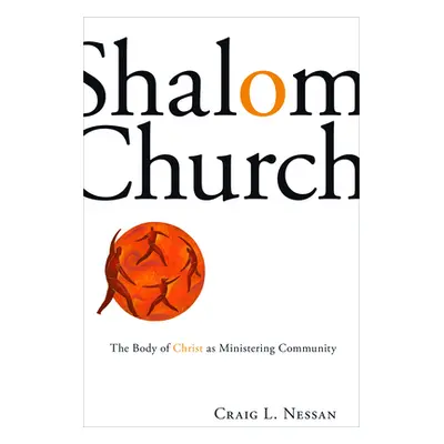 "Shalom Church: The Body of Christ as Ministering Community" - "" ("Nessan Craig L.")