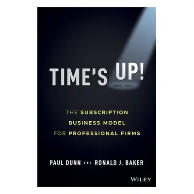 "Time's Up!: The Subscription Business Model for Professional Firms" - "" ("Dunn Paul")