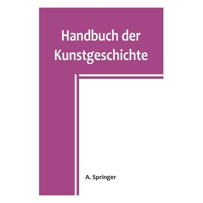 "Handbuch der Kunstgeschichte" - "" ("Springer A.")