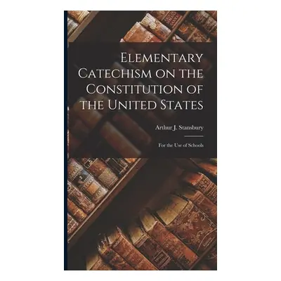 "Elementary Catechism on the Constitution of the United States: For the Use of Schools" - "" ("A