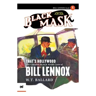 "That's Hollywood: The Complete Black Mask Cases of Bill Lennox, Volume 1" - "" ("Ballard W. T."