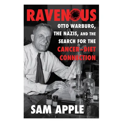 "Ravenous: Otto Warburg, the Nazis, and the Search for the Cancer-Diet Connection" - "" ("Apple 