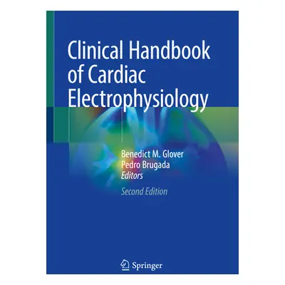 "Clinical Handbook of Cardiac Electrophysiology" - "" ("Glover Benedict M.")