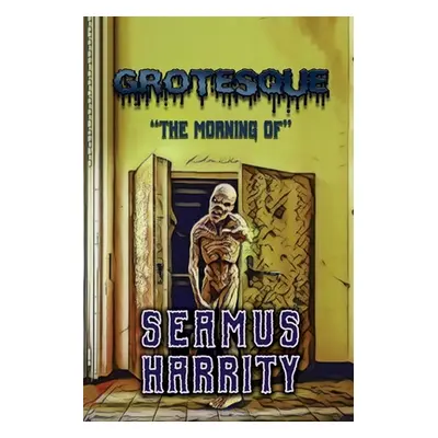 "Grotesque: The Morning Of" - "" ("Harrity Seamus")