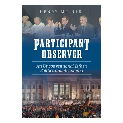 Participant/Observer: An Unconventional Life in Politics and Academia (Milner Henry)