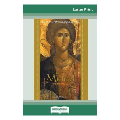 "Saint Michael the Archangel: Devotion, Prayers & Living Wisdom (16pt Large Print Edition)" - ""