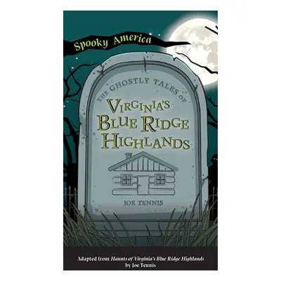 "Ghostly Tales of Virginia's Blue Ridge Highlands" - "" ("Tennis Joe")