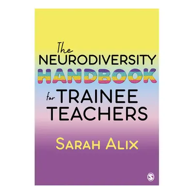 "The Neurodiversity Handbook for Trainee Teachers" - "" ("Alix Sarah")