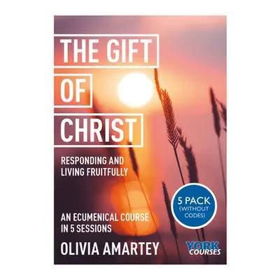 "Gift of Christ" - "Responding and Living Fruitfully: York Courses" ("Amartey Olivia")