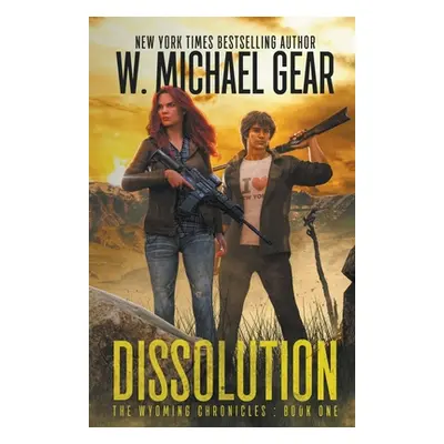 "Dissolution: The Wyoming Chronicles Book One: The Wyoming Chronicles" - "" ("Gear W. Michael")