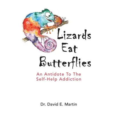 "Lizards Eat Butterflies: An Antidote to the Self-Help Addiction" - "" ("Martin David")