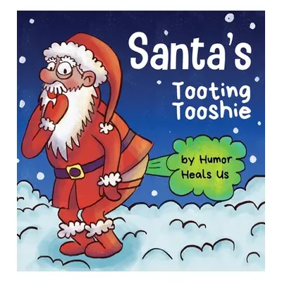 "Santa's Tooting Tooshie: A Story About Santa's Toots (Farts)" - "" ("Heals Us Humor")