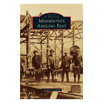 "Minnesota's Angling Past" - "" ("Uehling Thomas A.")