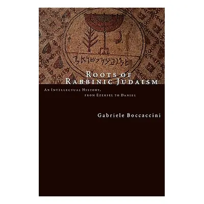 "Roots of Rabbinic Judaism: An Intellectual History, from Ezekiel to Daniel" - "" ("Boccaccini G