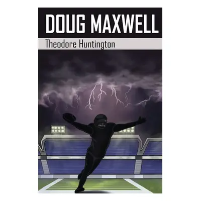 "Doug Maxwell" - "" ("Huntington Theodore")