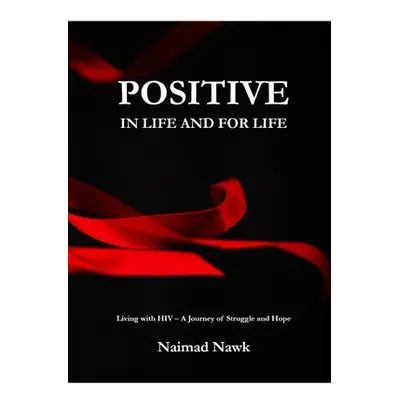 "Positive In Life And For Life: Living with HIV - A Journey of Struggle and Hope" - "" ("Nawk Na