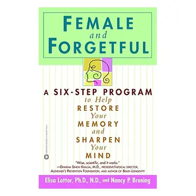 "Female and Forgetful: A Six-Step Program to Help Restore Your Memory and Sharpen Your Mind" - "