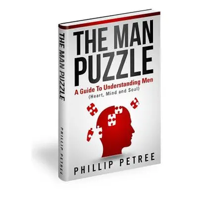 "The Man Puzzle: A Guide To Understanding Men (Heart, Mind and Soul)" - "" ("Petree Phillip")