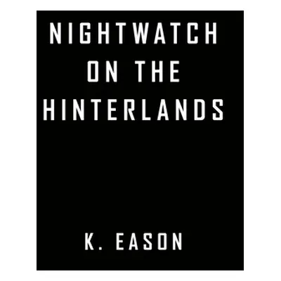 "Nightwatch on the Hinterlands" - "" ("Eason K.")