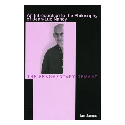 "The Fragmentary Demand: An Introduction to the Philosophy of Jean-Luc Nancy" - "" ("James Ian")