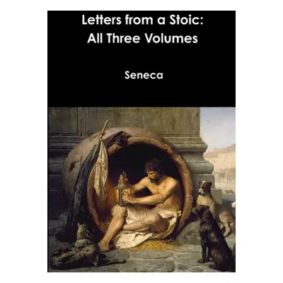 "Letters from a Stoic: All Three Volumes" - "" ("Seneca")