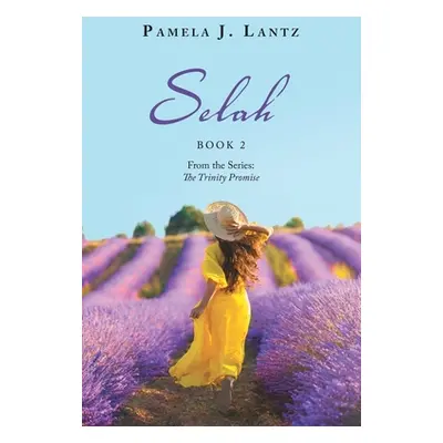 "Selah: Book 2 from the Series: the Trinity Promise" - "" ("Lantz Pamela J.")