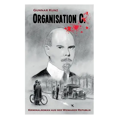 "Organisation C.: Kriminalroman aus der Weimarer Republik" - "" ("Kunz Gunnar")