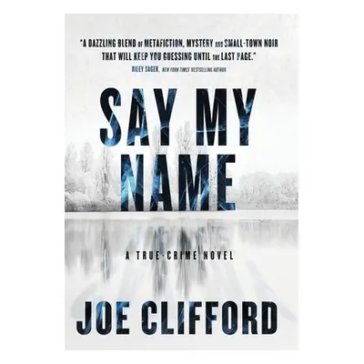 "Say My Name: A True-Crime Novel" - "" ("Clifford Joe")