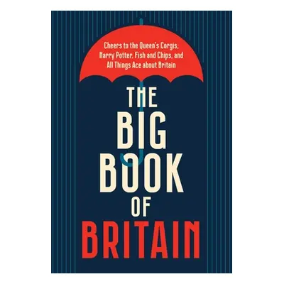 "The Big Book of Britain: Cheers to the Crown, Churchill, Shakespeare, the Beatles, and All Thin