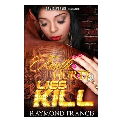 "Truth Hurts, Lies Kill" - "" ("Francis Raymond")