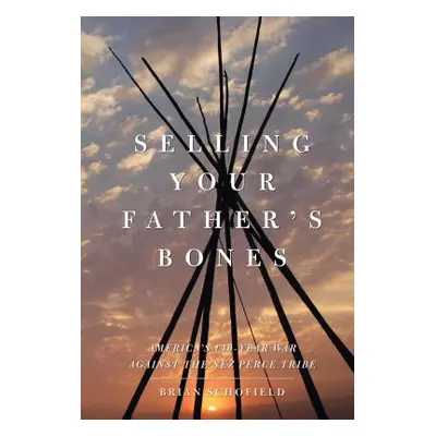 "Selling Your Father's Bones: America's 140-Year War Against the Nez Perce Tribe" - "" ("Schofie