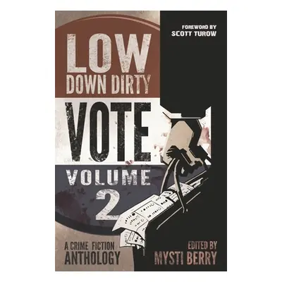 "Low Down Dirty Vote: Volume II: Every stolen vote is a crime" - "" ("Turow Scott")