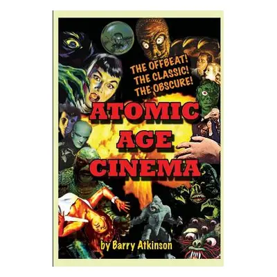 "Atomic Age Cinema The Offbeat, the Classic and the Obscure" - "" ("Atkinson Barry")