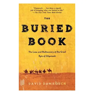 "The Buried Book: The Loss and Rediscovery of the Great Epic of Gilgamesh" - "" ("Damrosch David